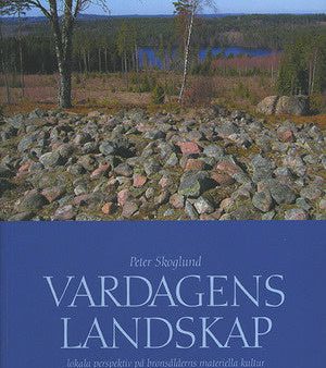 Vardagens landskap : lokala perspektiv på bronsålderns materiella kultur Cheap