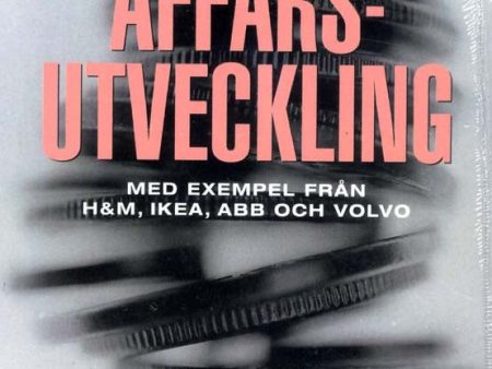 Affärsutveckling : med exempel från H&M, Ikea, ABB och Volvo For Discount