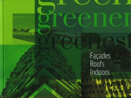 Green, Greener, Greenest : Facades, Roof, Indoors Hot on Sale