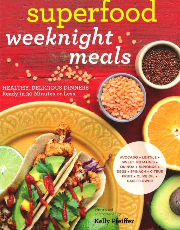 [Bargain corner] Superfood Weeknight Meals: Healthy, Delicious Dinners Ready In 30 Minutes Or Less (At Every Meal) For Sale